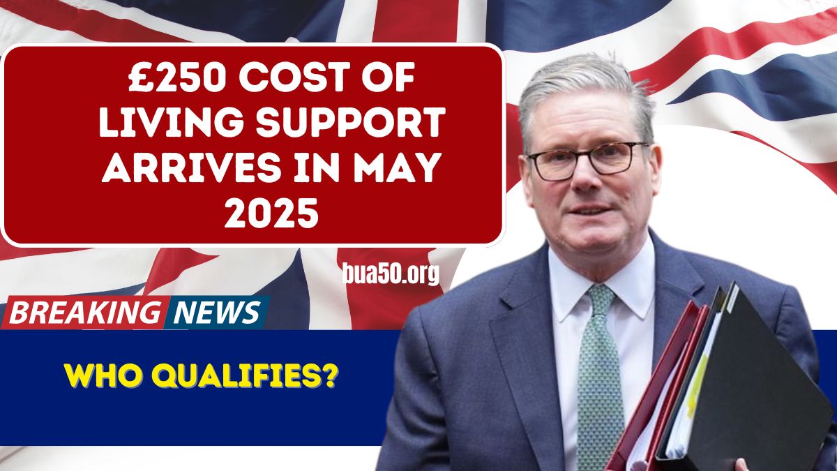 £250 Cost of Living Support Arrives in May 2025 – Who Qualifies?