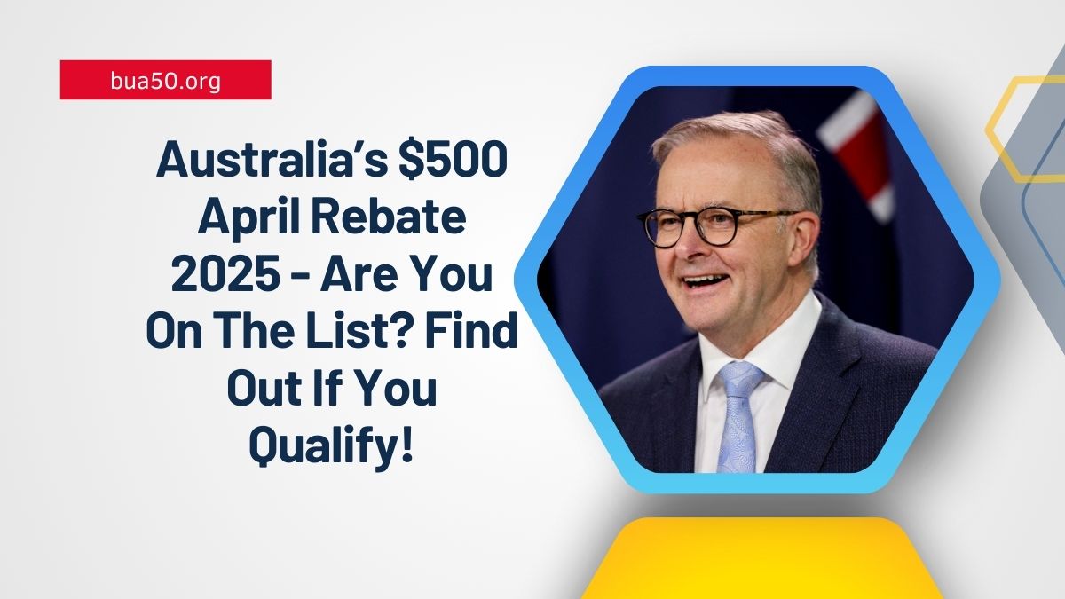 Australia’s $500 April Rebate 2025 - Are You On The List? Find Out If You Qualify!