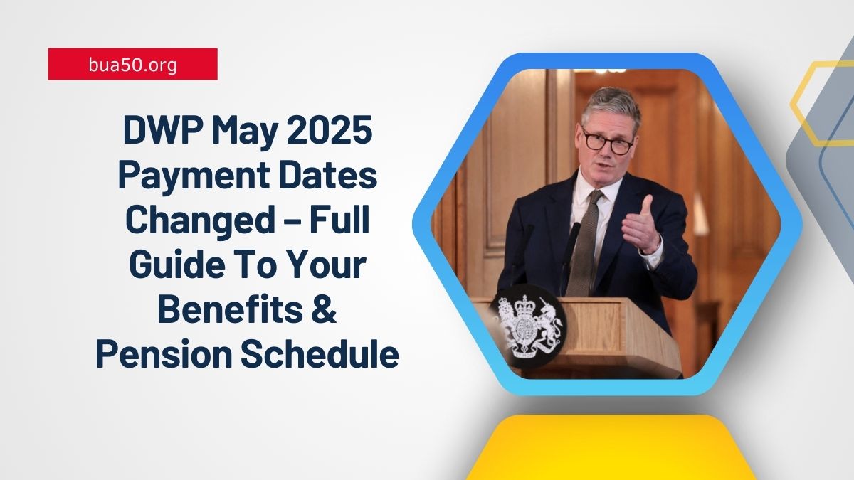 DWP May 2025 Payment Dates Changed – Full Guide To Your Benefits & Pension Schedule