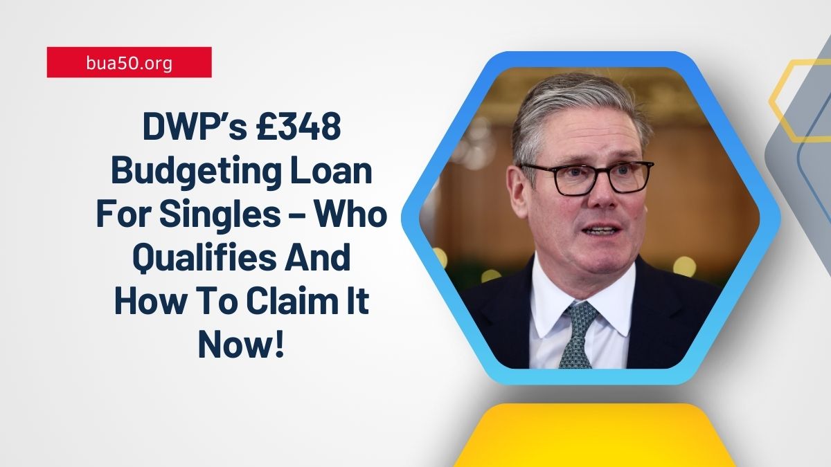 DWP’s £348 Budgeting Loan For Singles – Who Qualifies And How To Claim It Now!