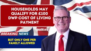 Households May Qualify for £100 DWP Cost of Living Payment – But Only One Per Family Allowed