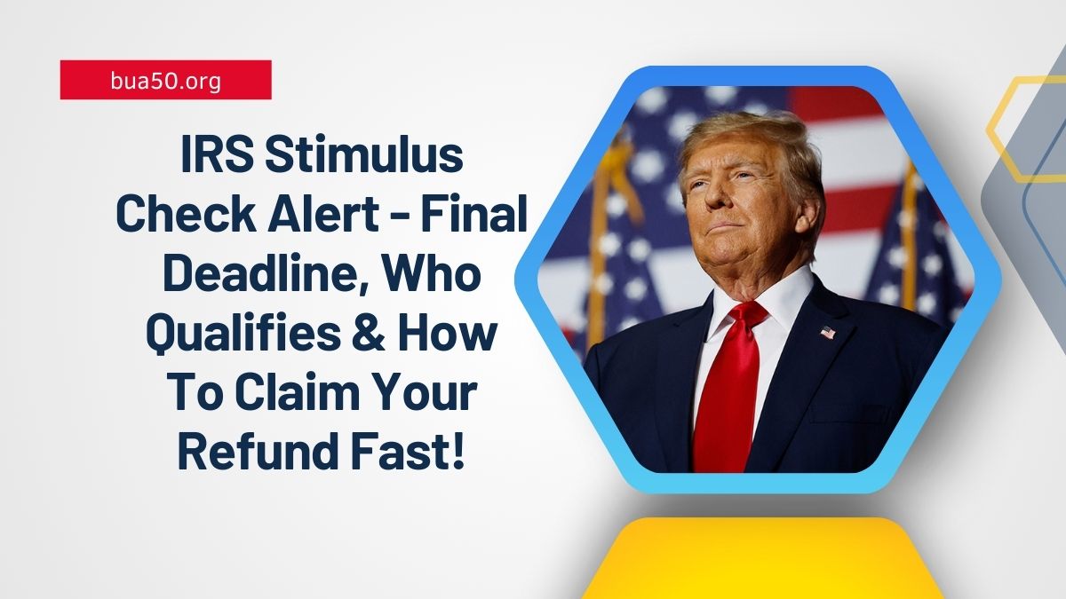 IRS Stimulus Check Alert - Final Deadline, Who Qualifies & How To Claim Your Refund Fast!