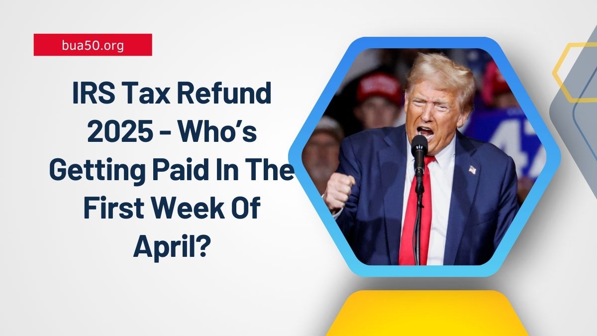 IRS Tax Refund 2025 - Who’s Getting Paid In The First Week Of April?
