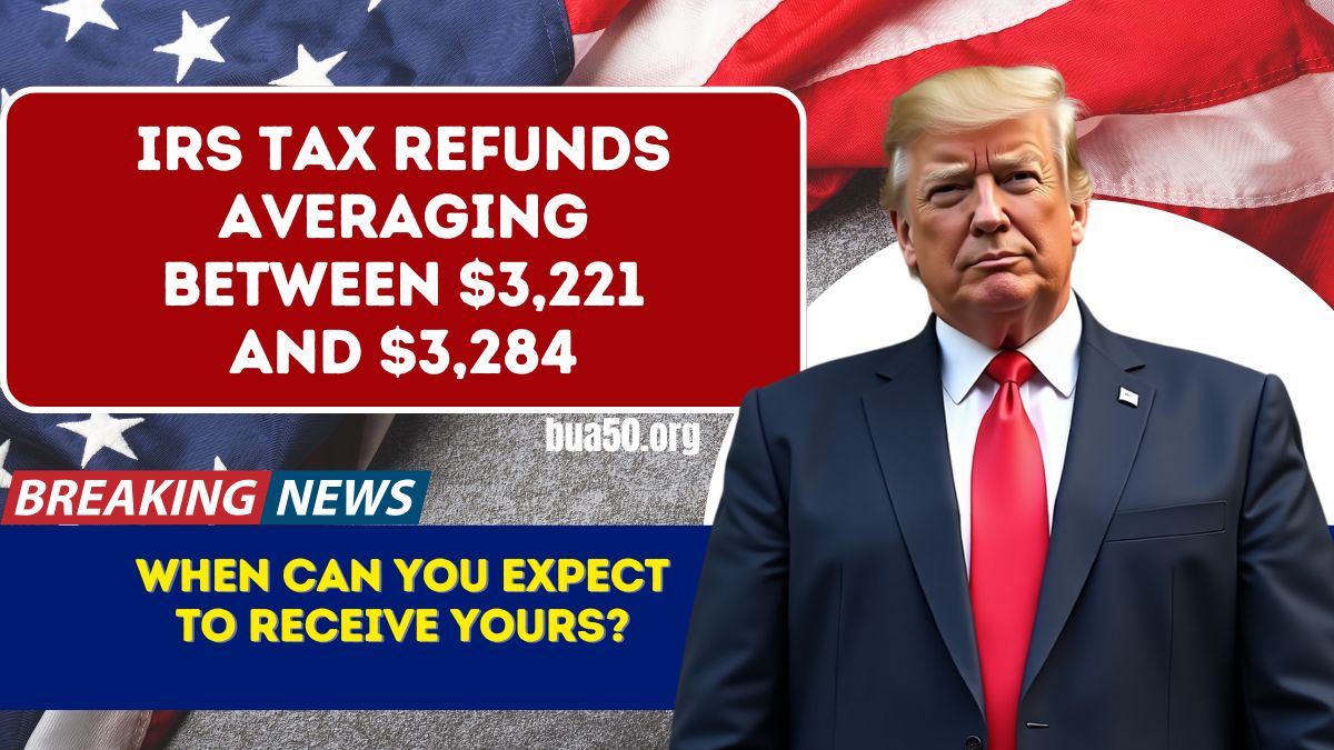 IRS Tax Refunds Averaging Between $3,221 and $3,284- When Can You Expect to Receive Yours?