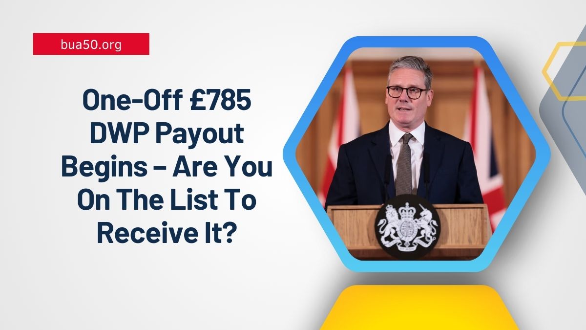 One-Off £785 DWP Payout Begins – Are You On The List To Receive It?