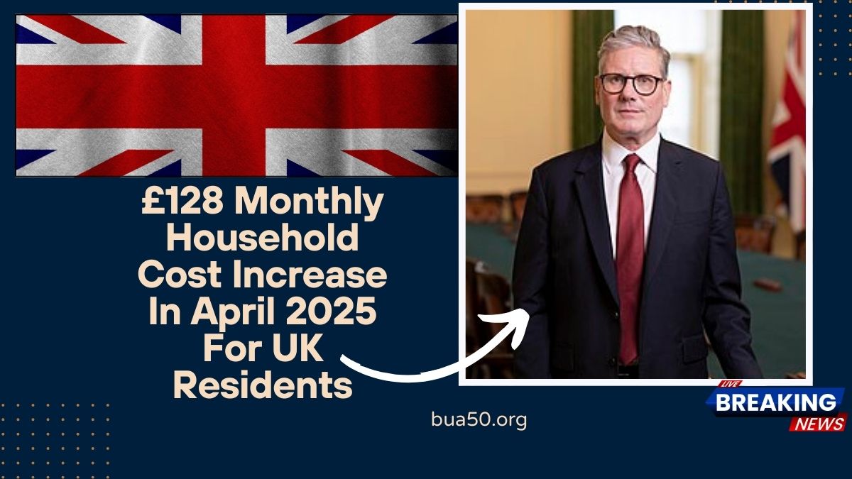£128 Monthly Household Cost Increase In April 2025 For UK Residents – Are You Eligible To Get It?