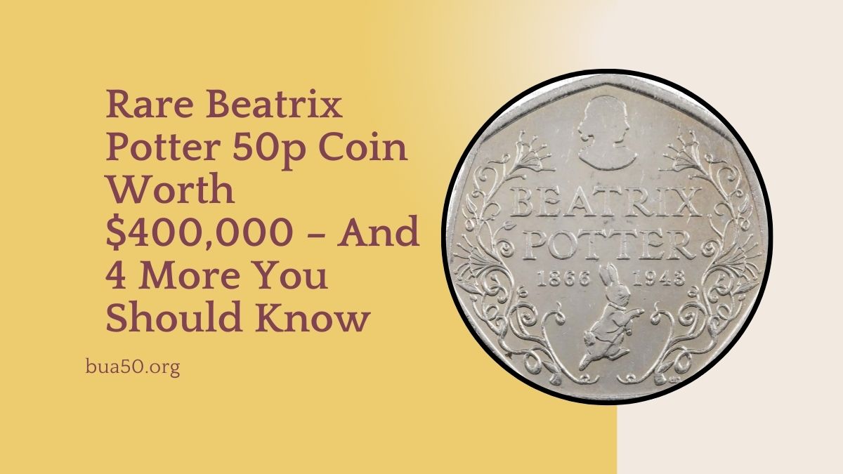 Rare Beatrix Potter 50p Coin Worth $400,000 – And 4 More You Should Know