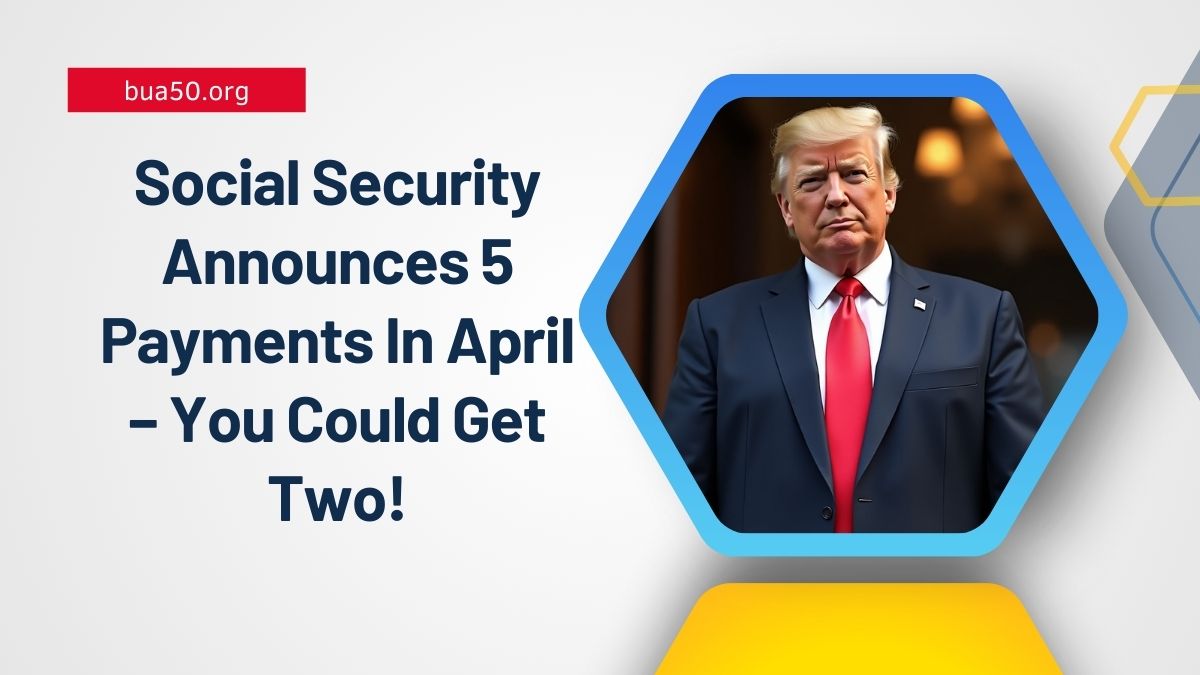 Social Security Announces 5 Payments In April – You Could Get Two! Find Out The Dates Here
