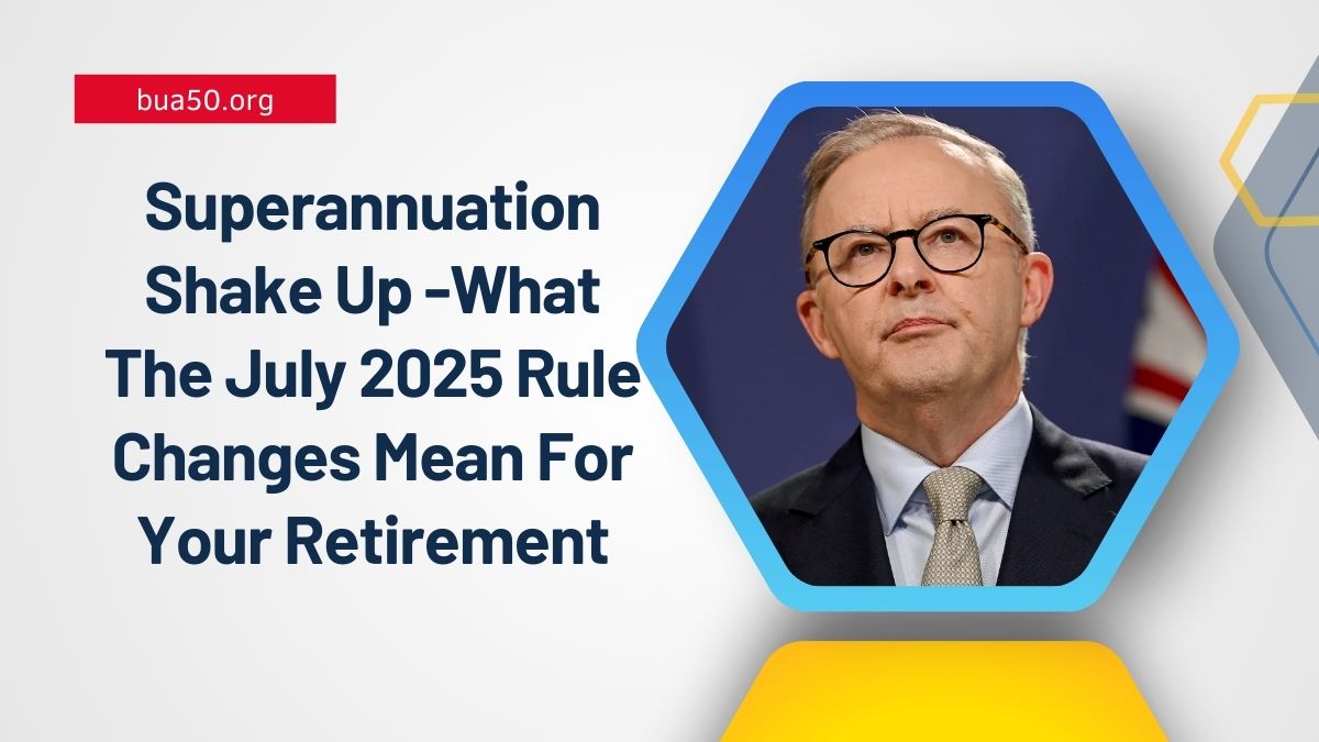Superannuation Shake Up -What The July 2025 Rule Changes Mean For Your Retirement