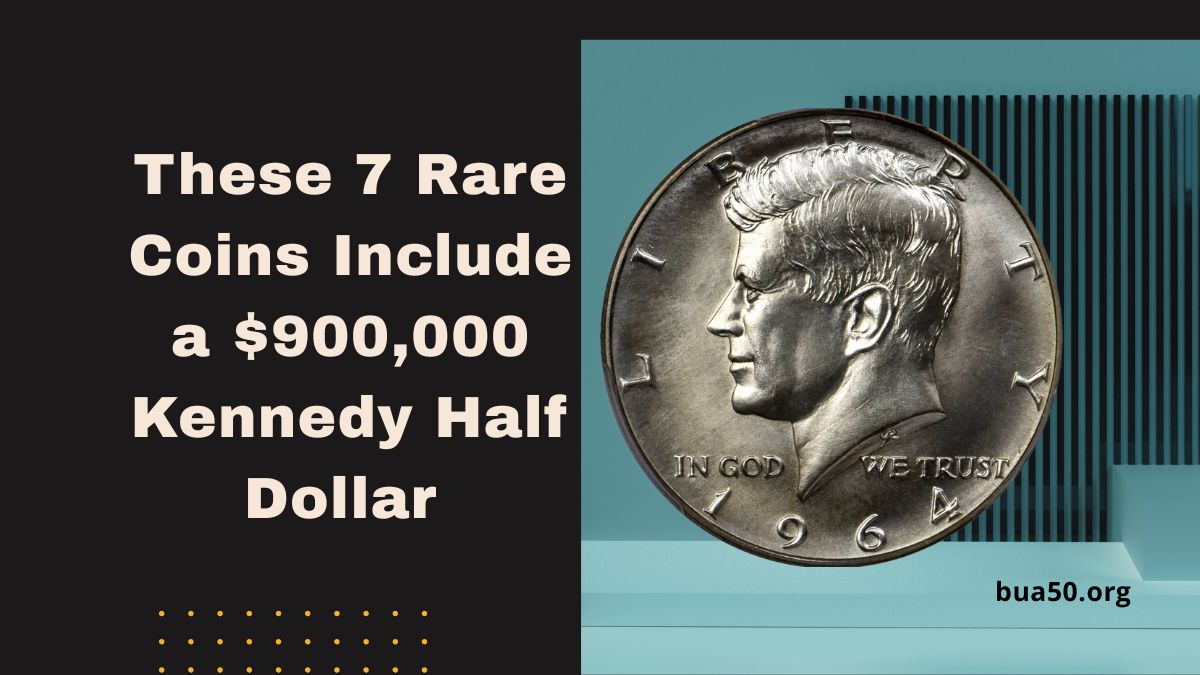 These 7 Rare Coins Include a $900,000 Kennedy Half Dollar – Could You Be Holding One?