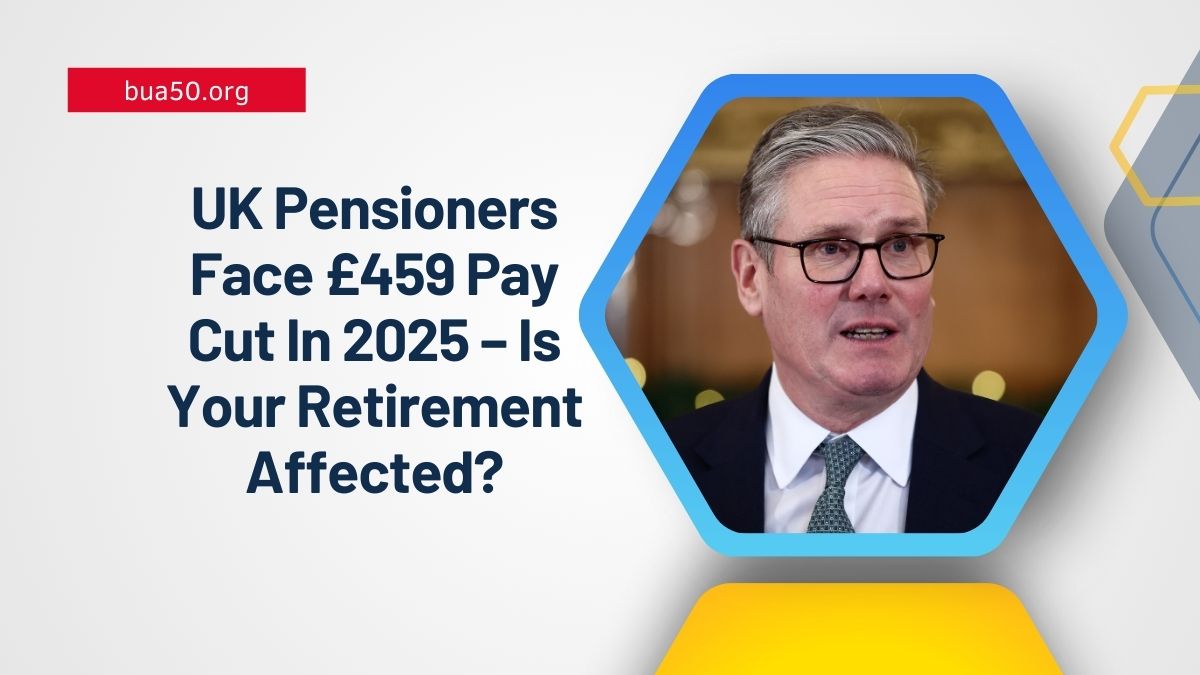 UK Pensioners Face £459 Pay Cut In 2025 – Is Your Retirement Affected?