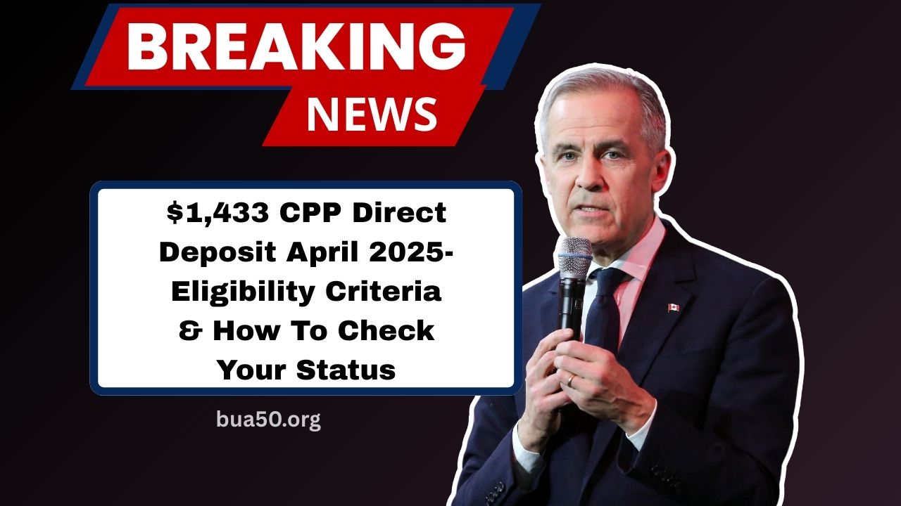 $1,433 CPP Direct Deposit April 2025- Eligibility Criteria & How To Check Your Status