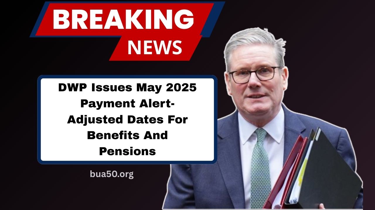 DWP Issues May 2025 Payment Alert- Adjusted Dates For Benefits And Pensions