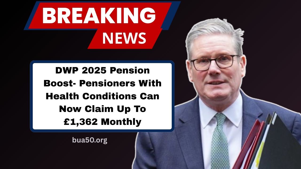DWP 2025 Pension Boost- Pensioners With Health Conditions Can Now Claim Up To £1,362 Monthly