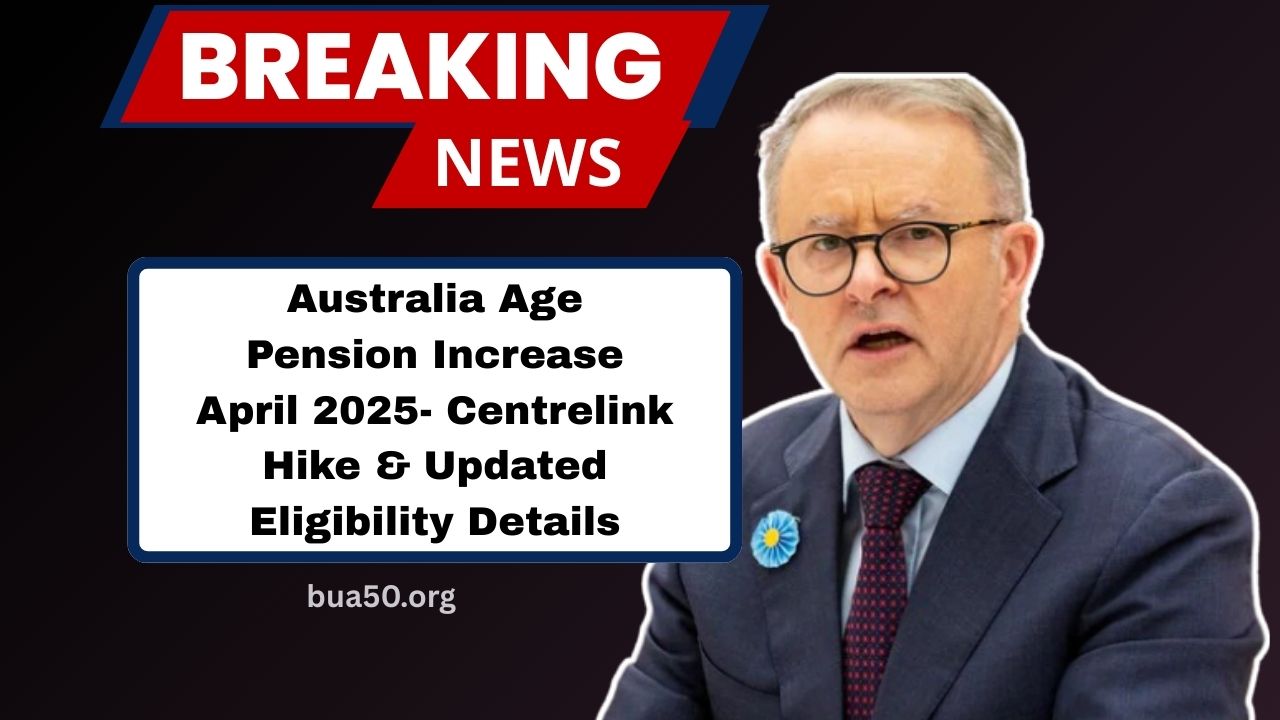 Australia Age Pension Increase April 2025- Centrelink Hike And Updated Eligibility Details