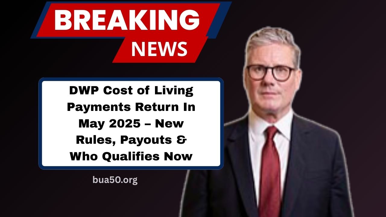 DWP Cost of Living Payments Return In May 2025 – New Rules, Bigger Payouts, And Who Qualifies Now