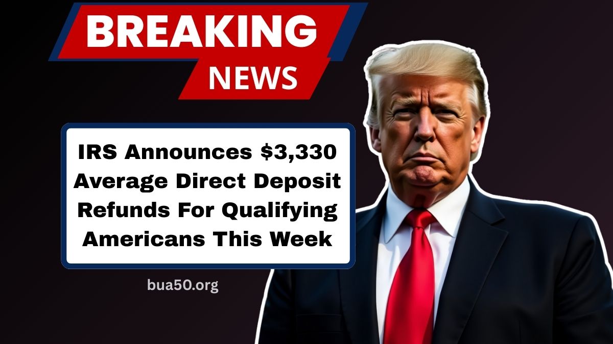 IRS Announces $3,330 Average Direct Deposit Refunds For Qualifying Americans This Week