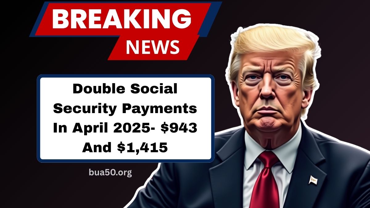 Double Social Security Payments In April 2025- $943 And $1,415 – Claim Your Benefits Today!