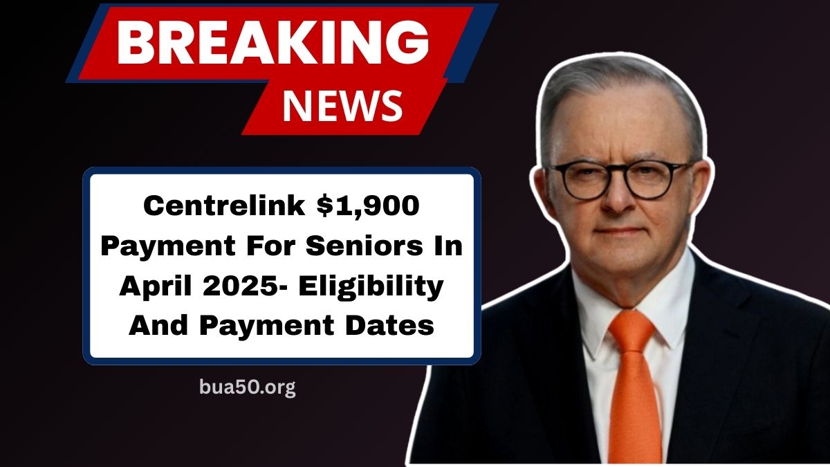 Centrelink $1,900 Payment For Seniors In April 2025- Eligibility And Payment Dates