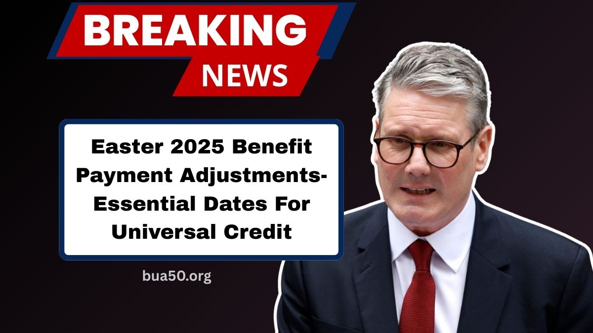 Easter 2025 Benefit Payment Adjustments- Essential Dates For Universal Credit And State Pension Recipients