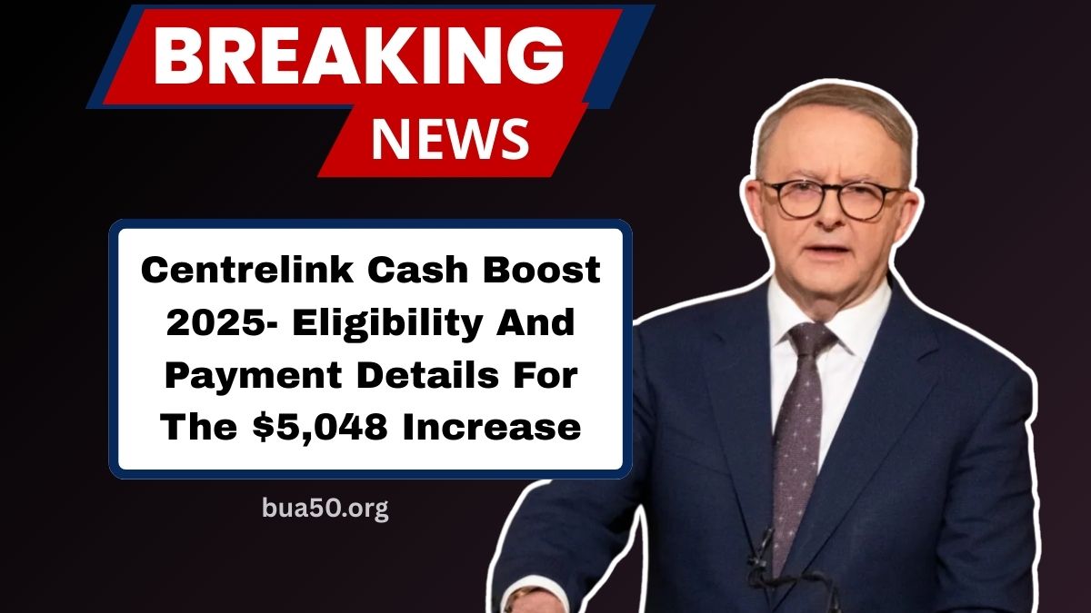 Centrelink Cash Boost 2025- Eligibility And Payment Details For The $5,048 Increase