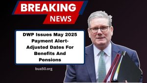 DWP Issues May 2025 Payment Alert- Adjusted Dates For Benefits And Pensions