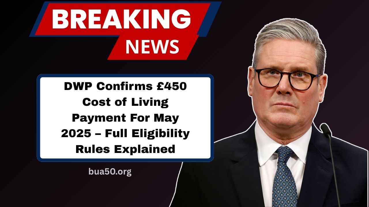DWP Confirms £450 Cost of Living Payment For May 2025 – Full Eligibility Rules Explained