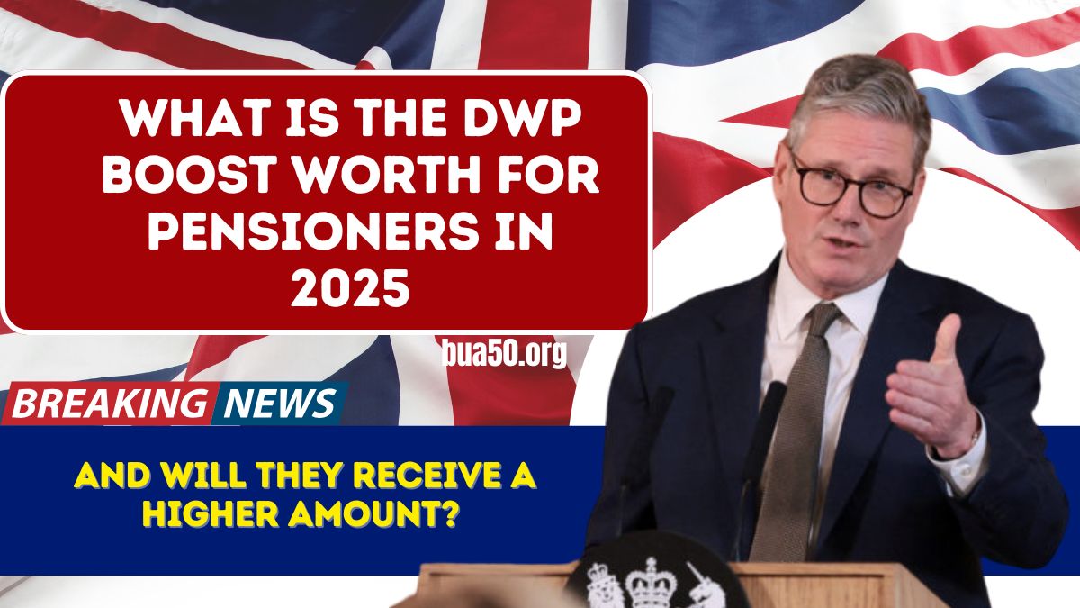 What Is the DWP Boost Worth for Pensioners in 2025, and Will They Receive a Higher Amount?