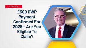 £500 DWP Payment Confirmed For 2025 – Are You Eligible To Claim?