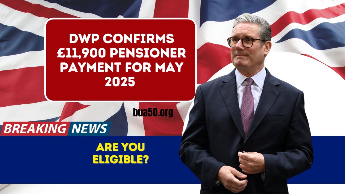DWP Confirms £11,900 Pensioner Payment for May 2025 – Are You Eligible?
