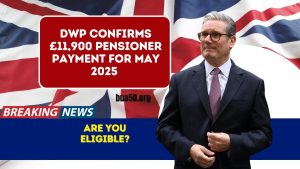 DWP Confirms £11,900 Pensioner Payment for May 2025 – Are You Eligible?